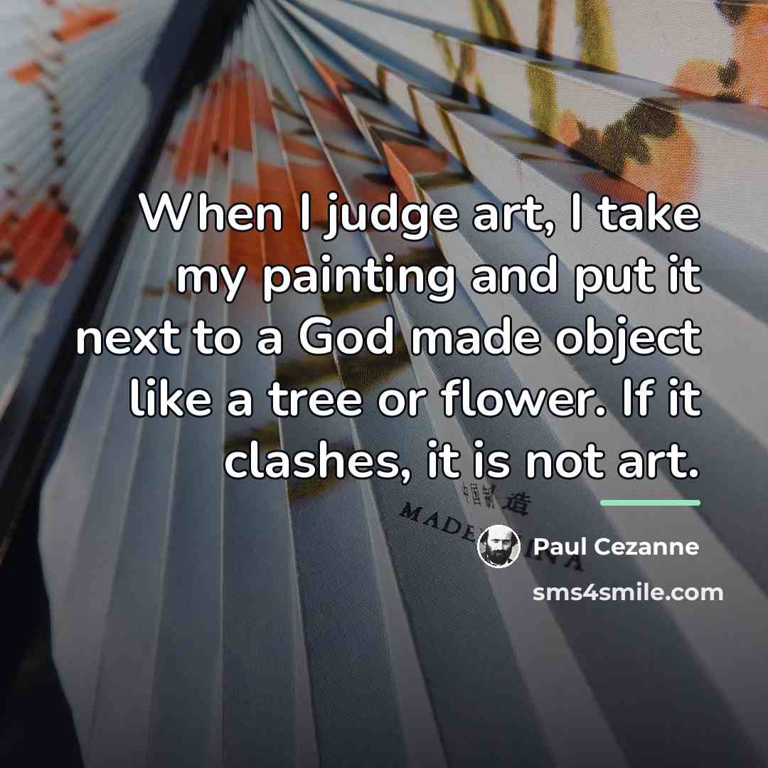 “When I judge art, I take my painting and put…” quote by Paul Cezanne