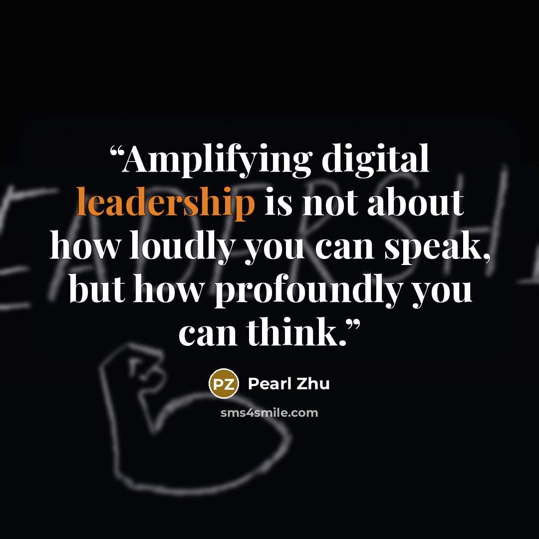 “Amplifying digital leadership is not about how loudly you can speak, but how profoundly you can think.” quote by Pearl Zhu
