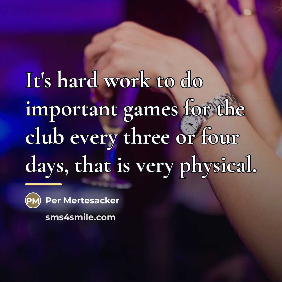“It's hard work to do important games for the club…” quote by Per Mertesacker