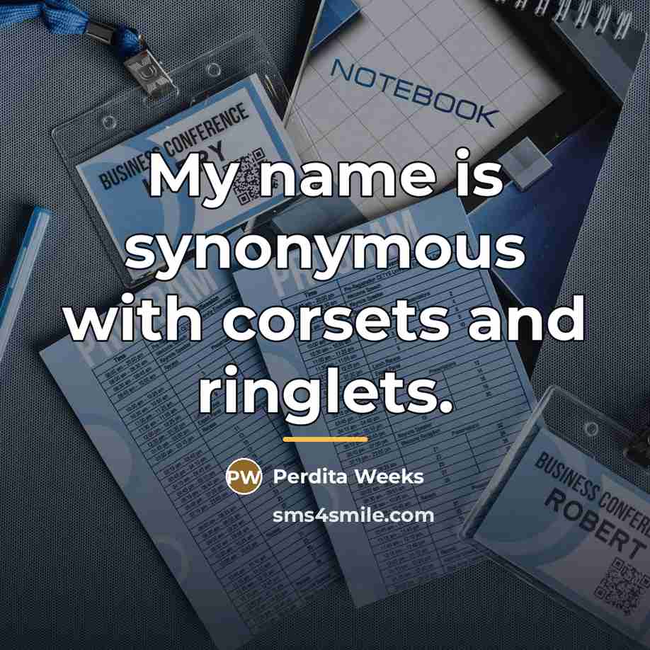“My name is synonymous with corsets and ringlets.…” quote by Perdita Weeks