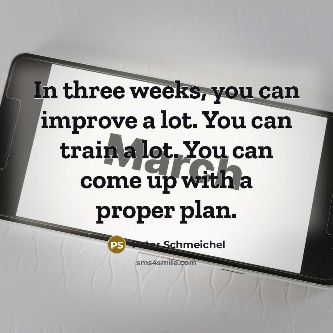 “In three weeks, you can improve a lot. You can…” quote by Peter Schmeichel