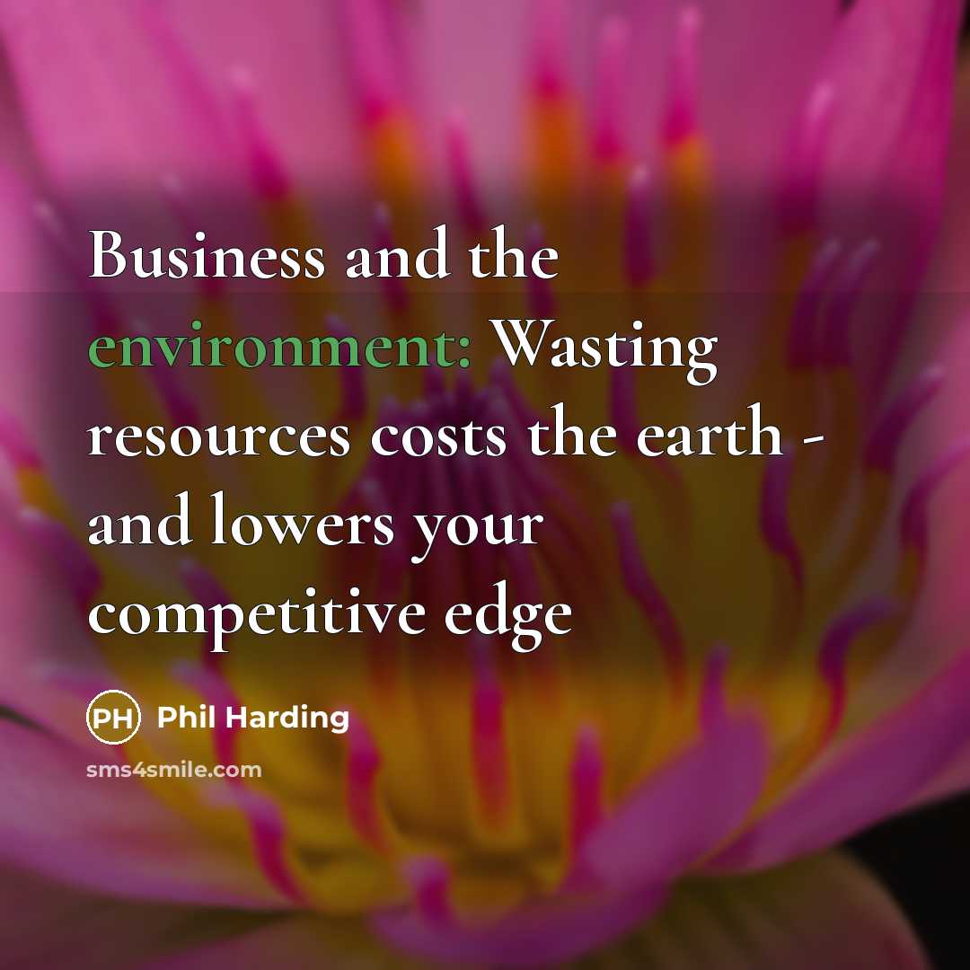 “Business and the environment: Wasting resources costs the earth -…” quote by Phil Harding