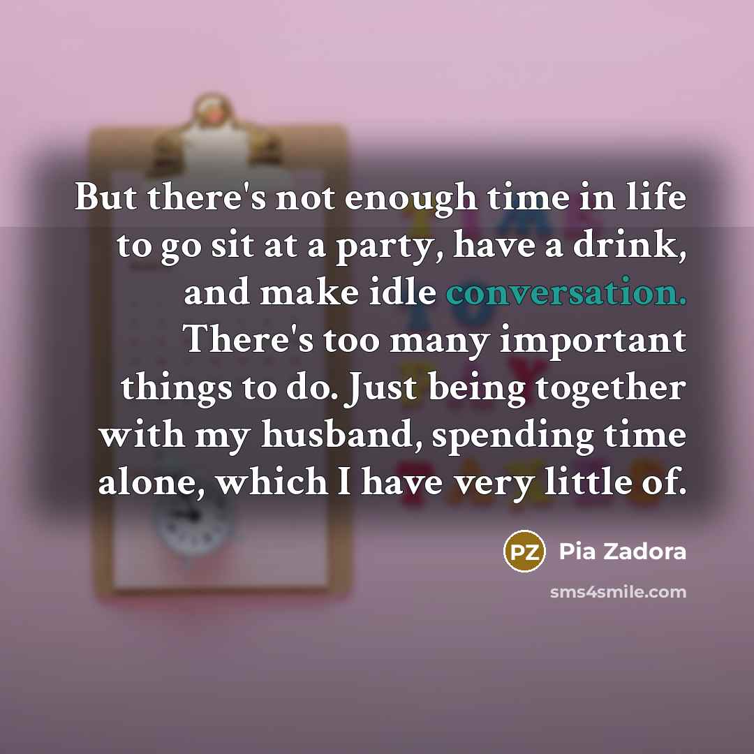 “But there's not enough time in life to go sit…” quote by Pia Zadora