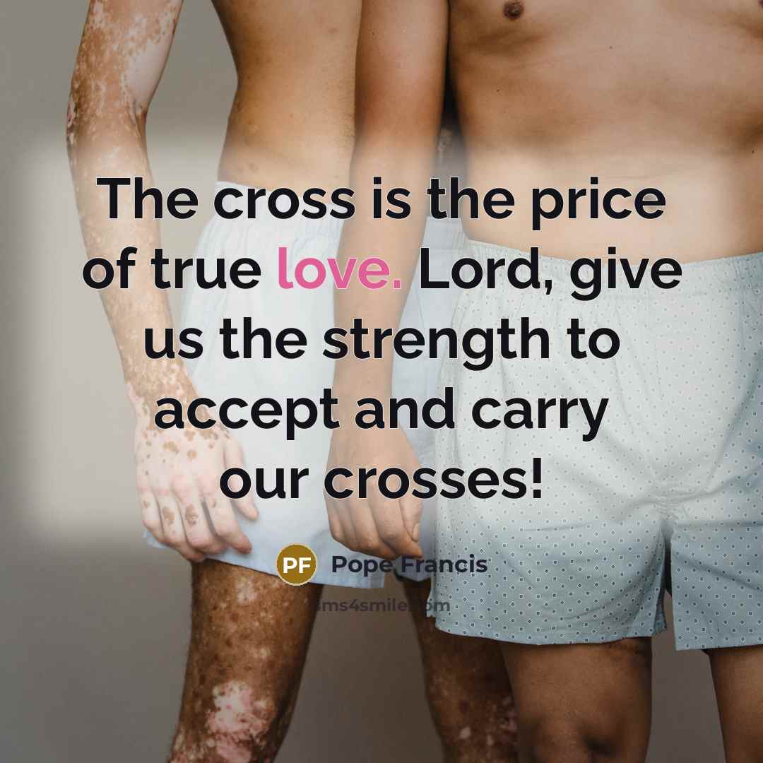 “The cross is the price of true love. Lord, give…” quote by Pope Francis