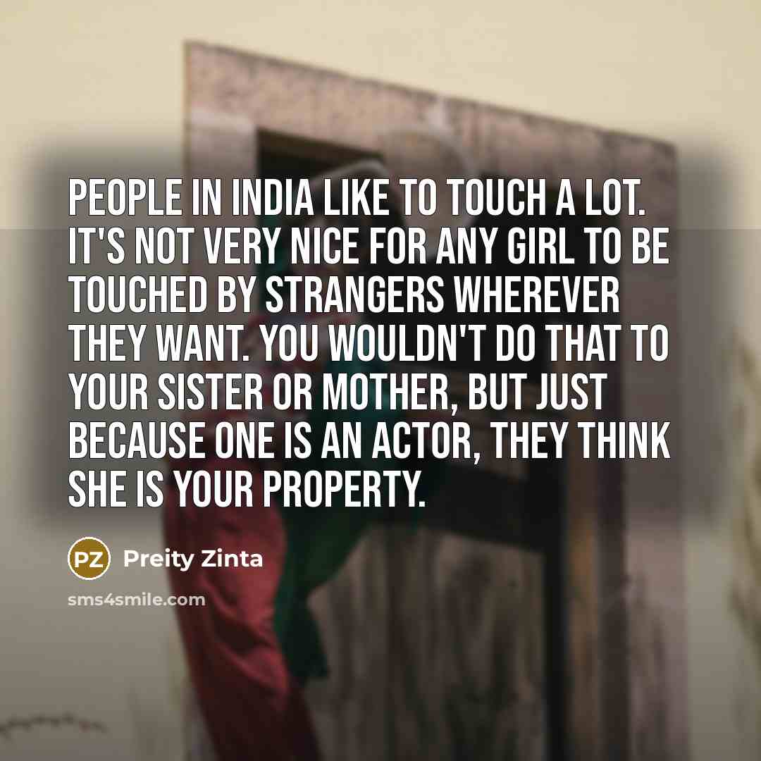 “People in India like to touch a lot. It's not…” quote by Preity Zinta