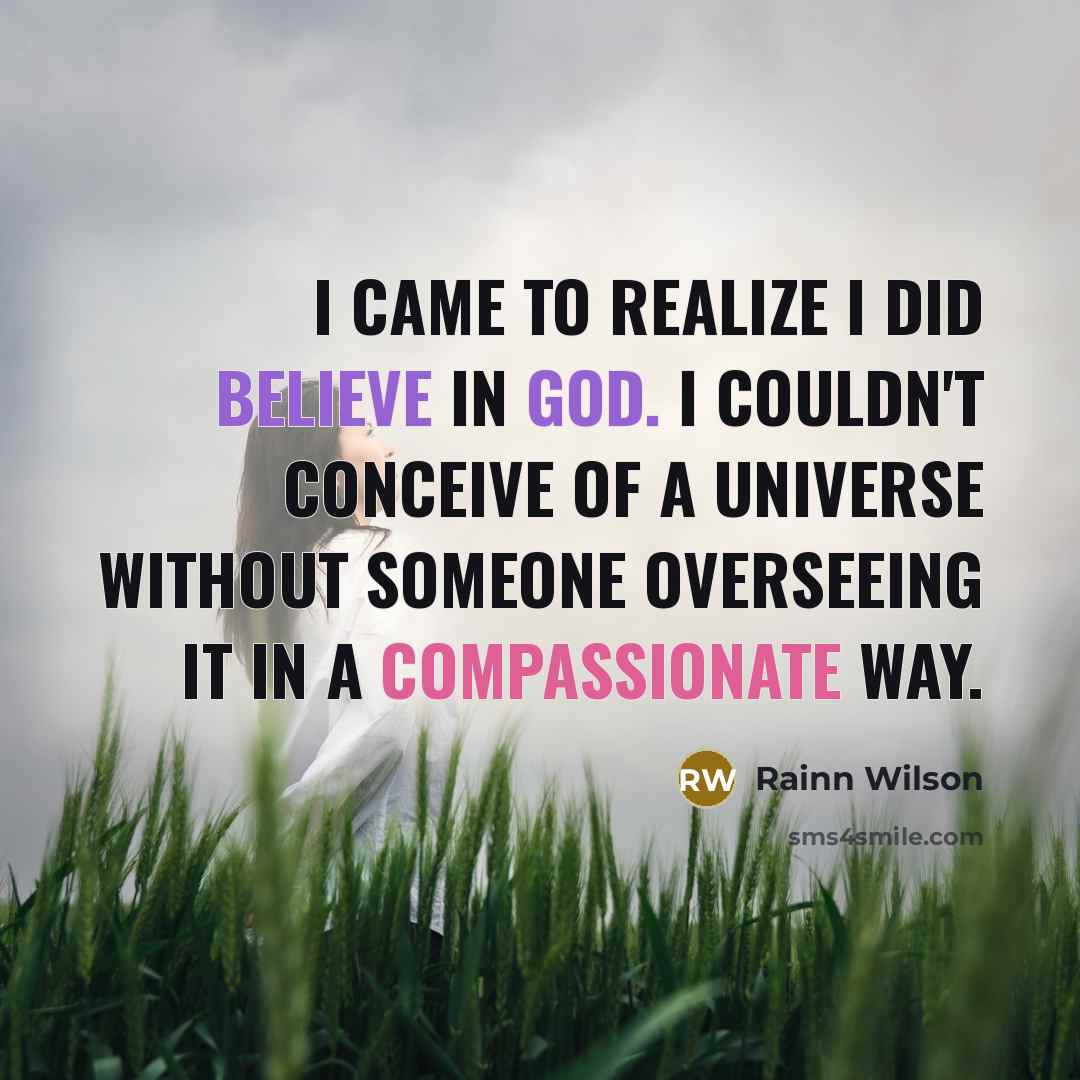 “I came to realize I did believe in God. I…” quote by Rainn Wilson