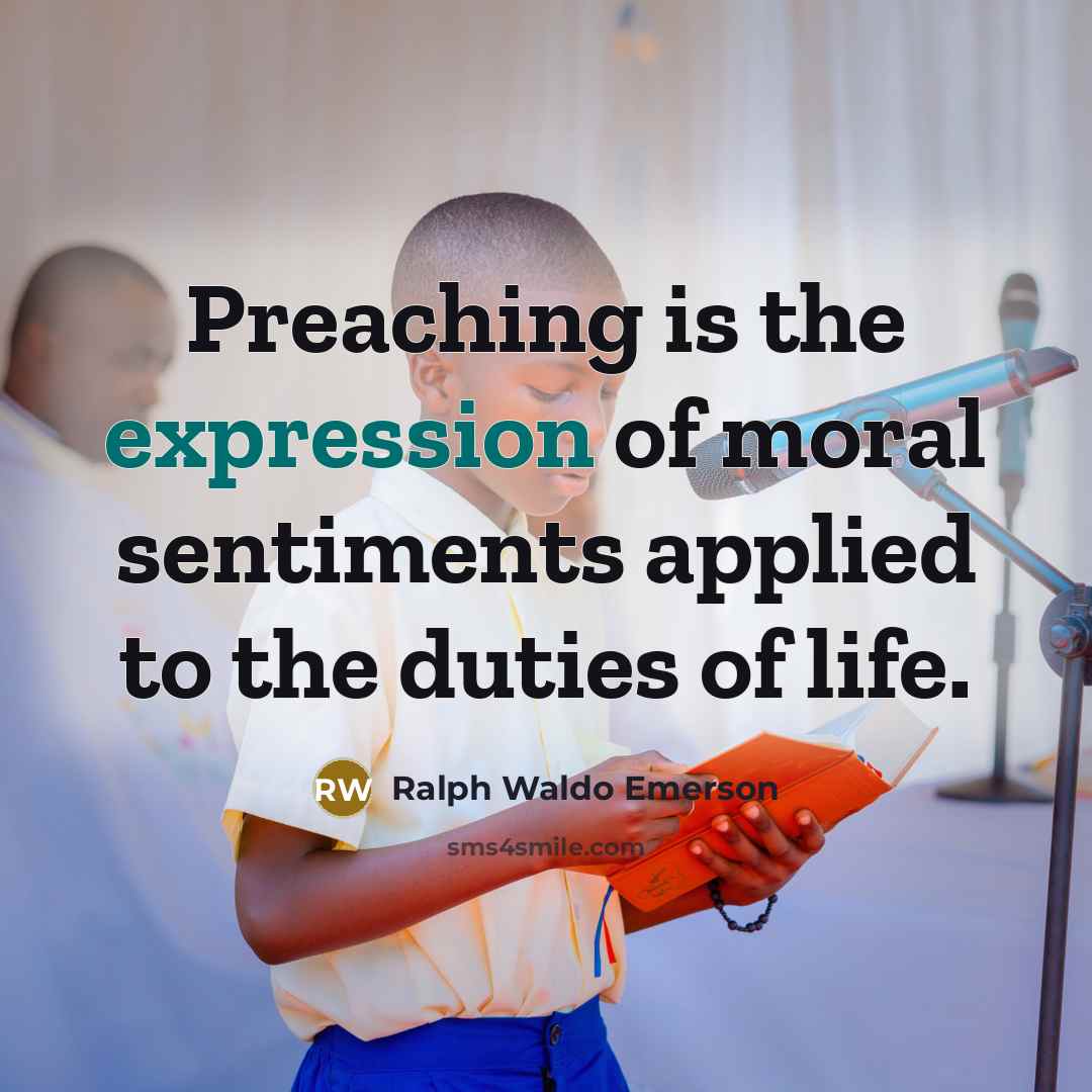 “Preaching is the expression of moral sentiments applied to the…” quote by Ralph Waldo Emerson