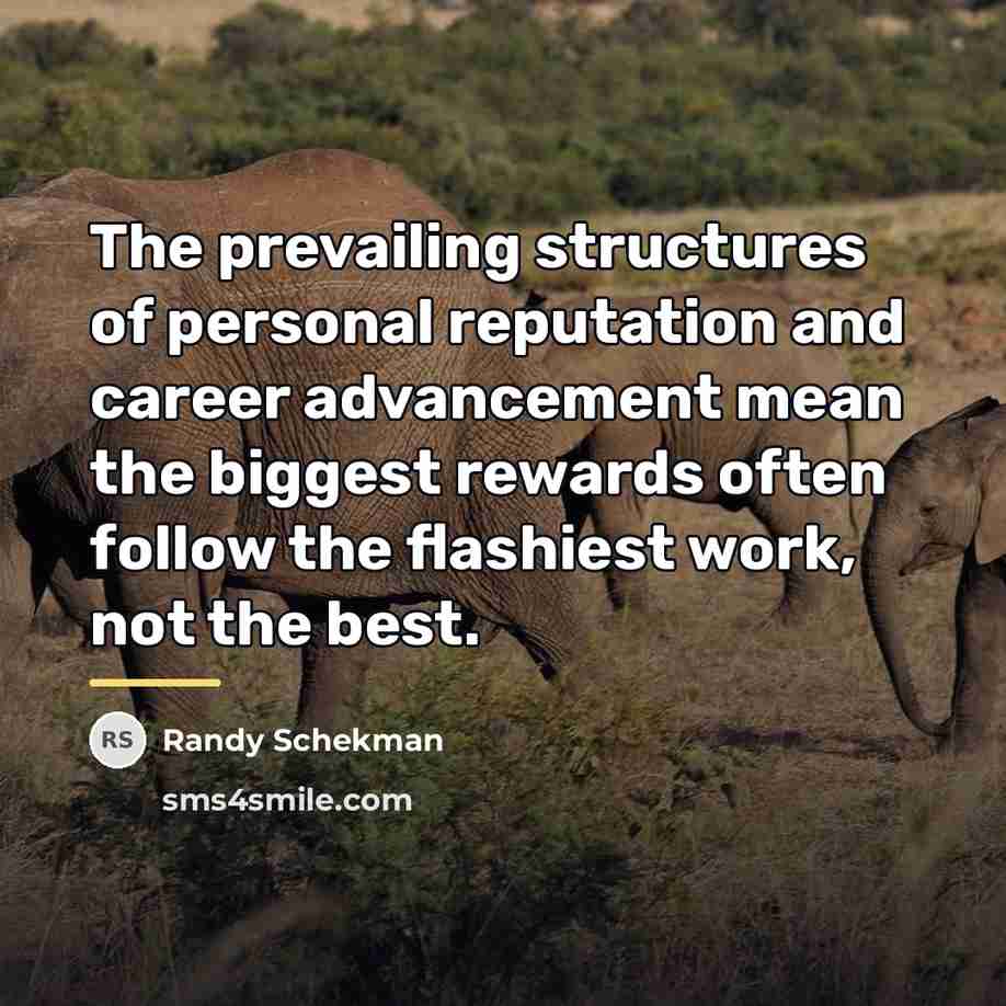 “The prevailing structures of personal reputation and career advancement mean…” quote by Randy Schekman