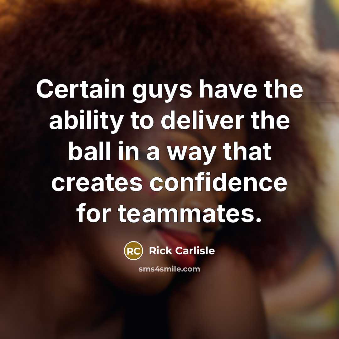“Certain guys have the ability to deliver the ball in…” quote by Rick Carlisle