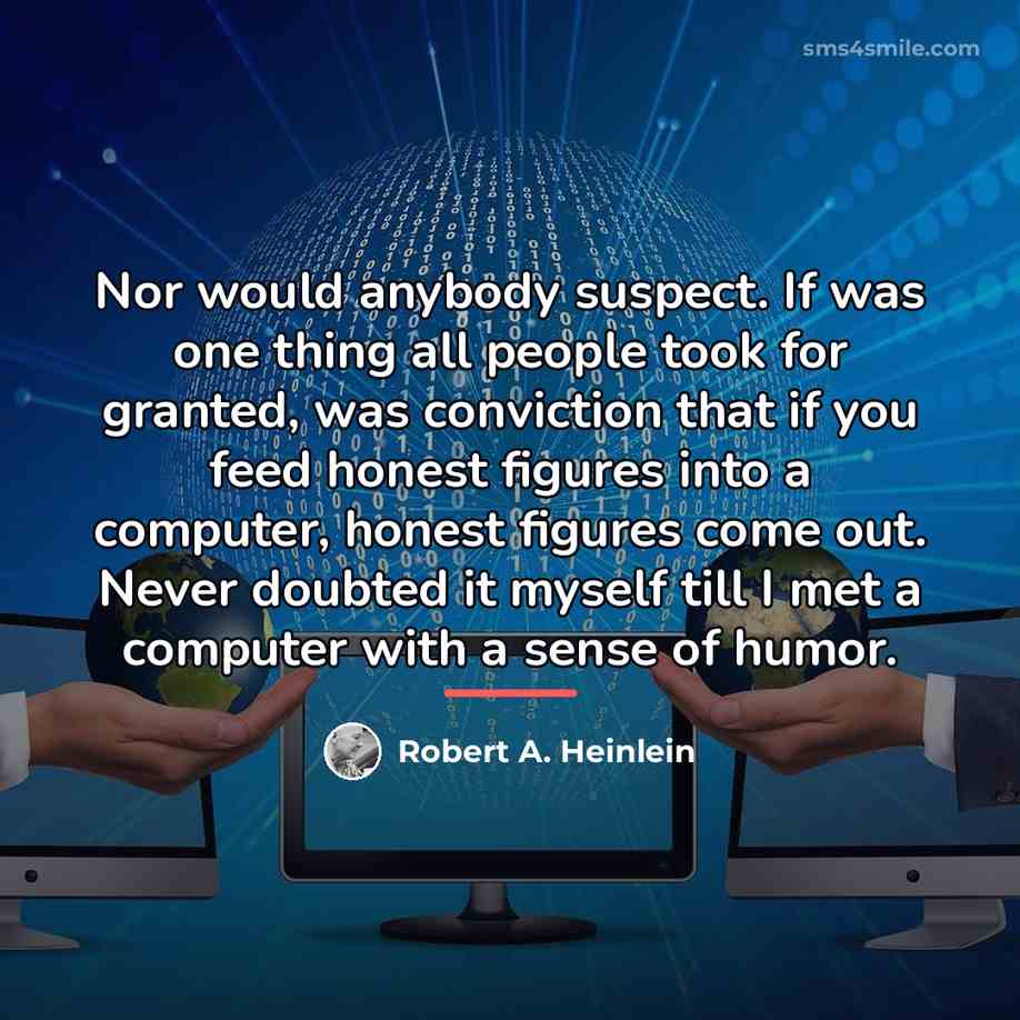 “Nor would anybody suspect. If was one thing all people…” quote by Robert A. Heinlein