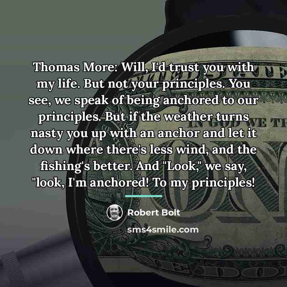 “Thomas More: Will, I'd trust you with my life. But…” quote by Robert Bolt