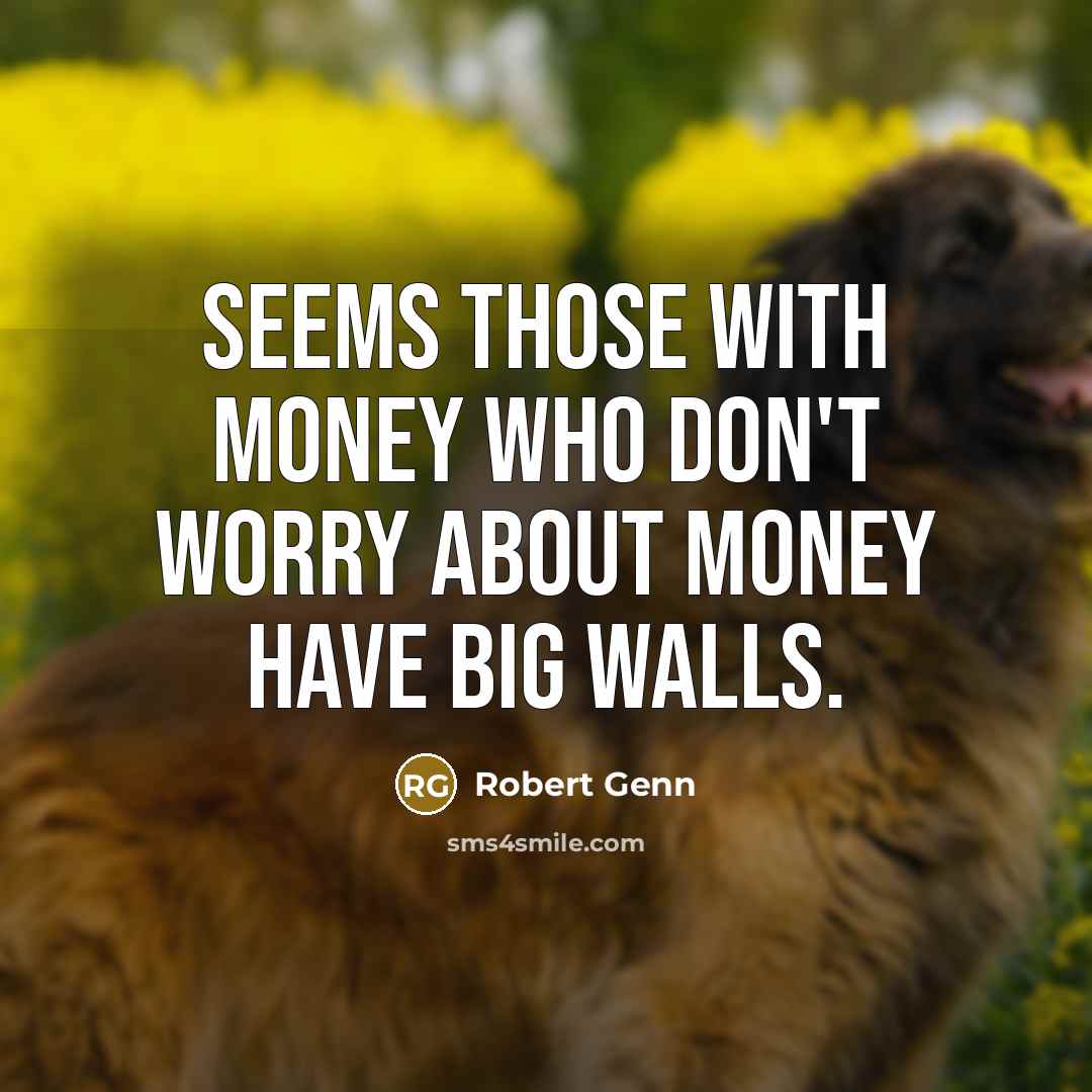 “Seems those with money who don't worry about money have…” quote by Robert Genn