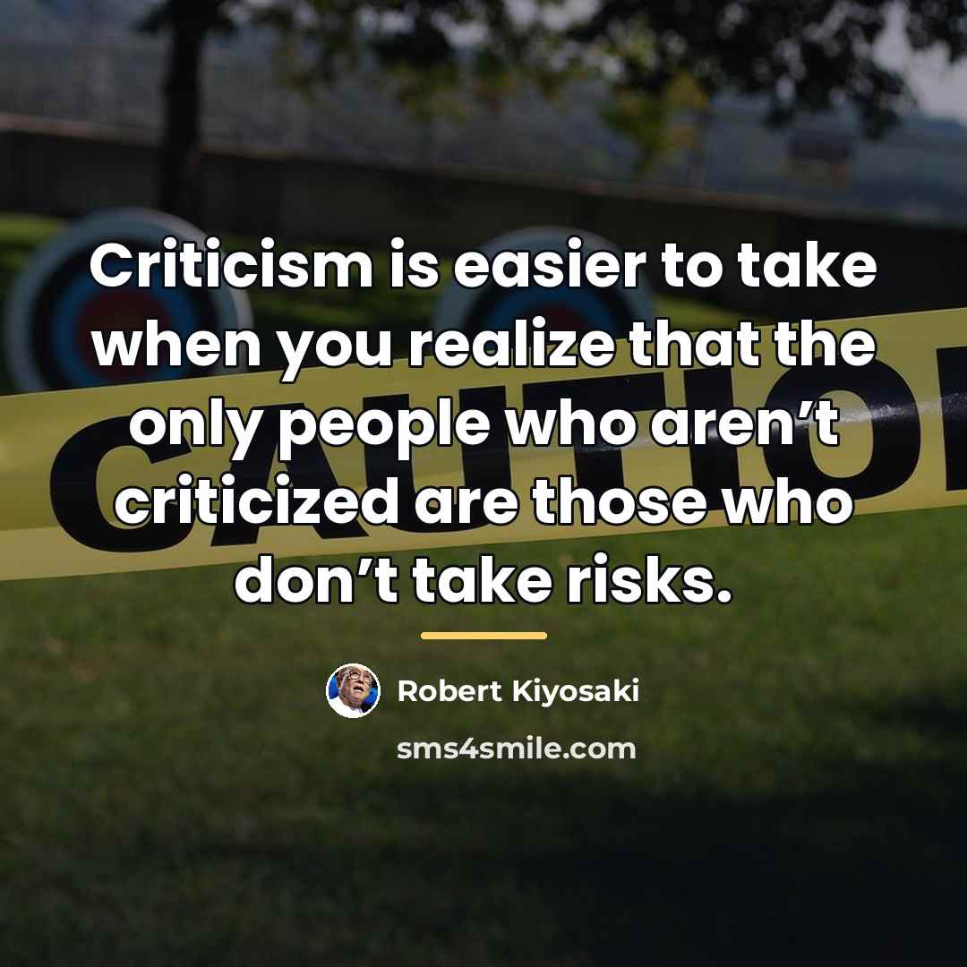 “Criticism is easier to take when you realize that the…” quote by Robert Kiyosaki