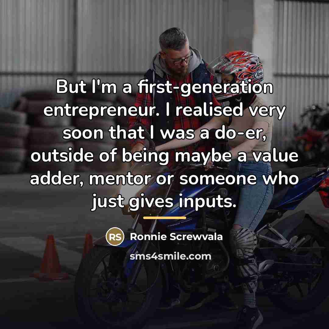 “But I'm a first-generation entrepreneur. I realised very soon that…” quote by Ronnie Screwvala
