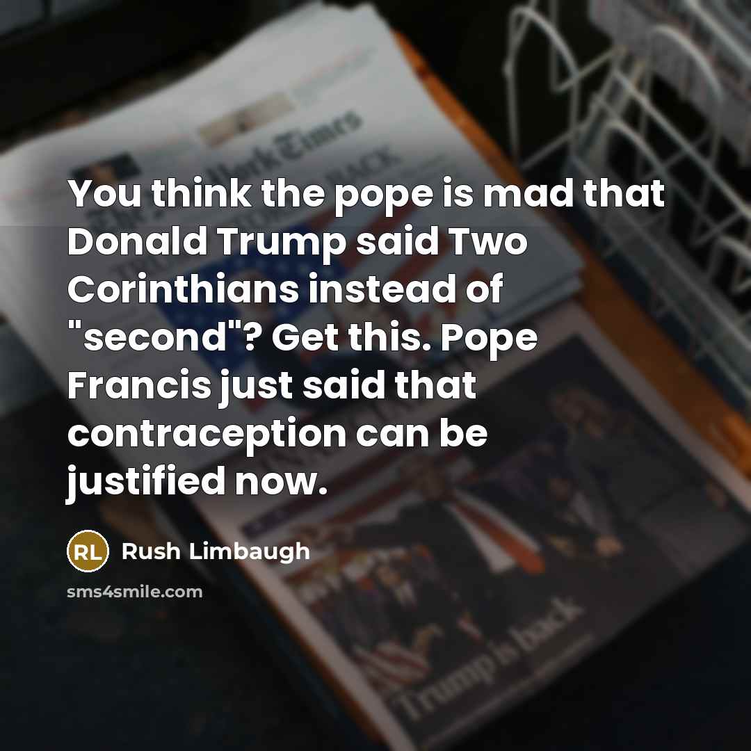 “You think the pope is mad that Donald Trump said…” quote by Rush Limbaugh