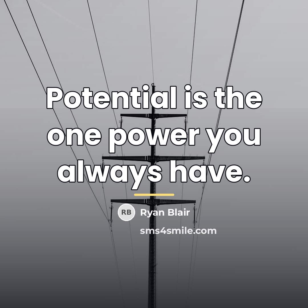 “Potential is the one power you always have.…” quote by Ryan Blair