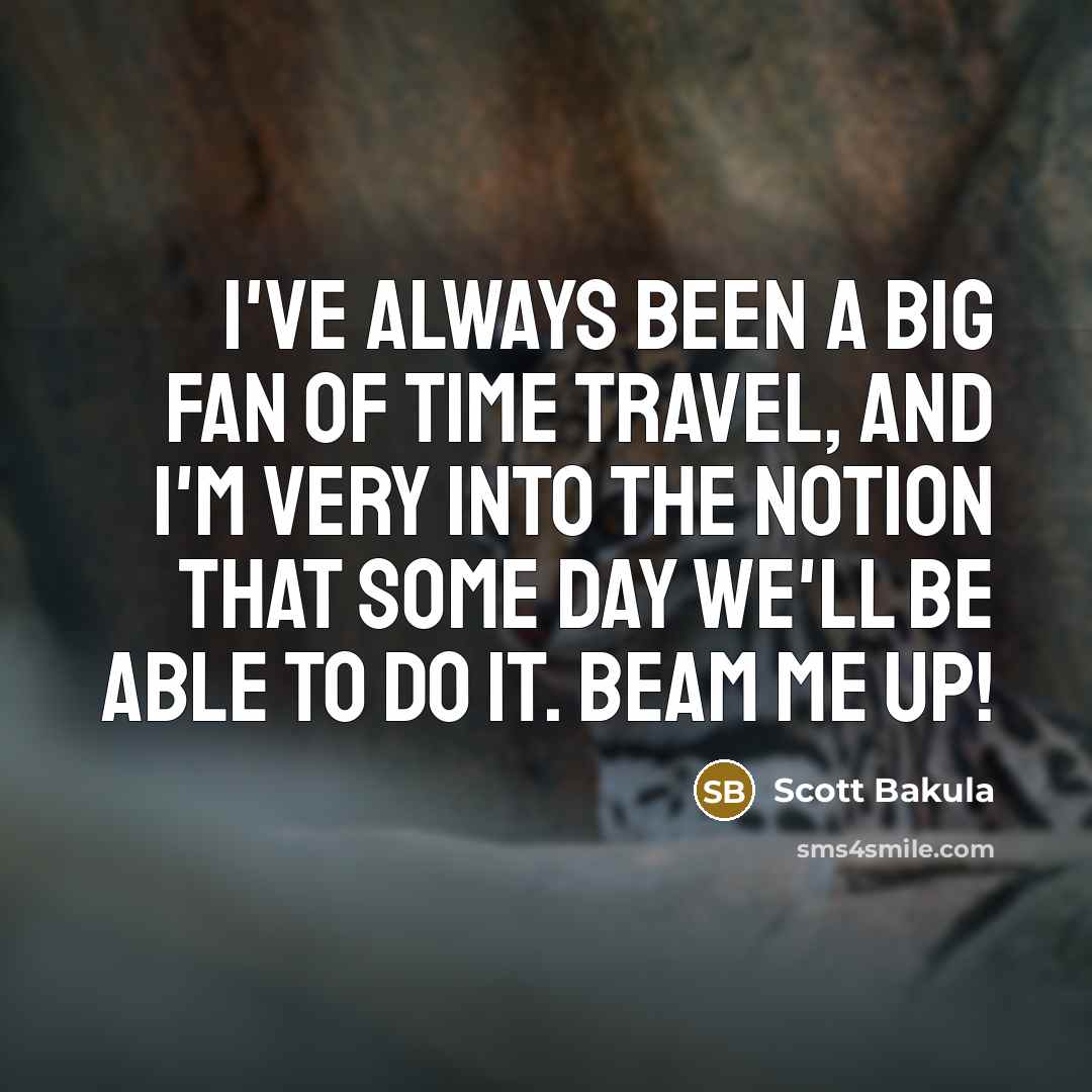 “I've always been a big fan of time travel, and…” quote by Scott Bakula