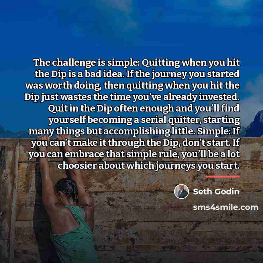 “The challenge is simple: Quitting when you hit the Dip…” quote by Seth Godin