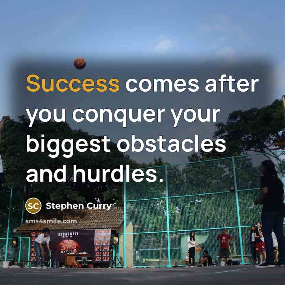 “Success comes after you conquer your biggest obstacles and hurdles.…” quote by Stephen Curry