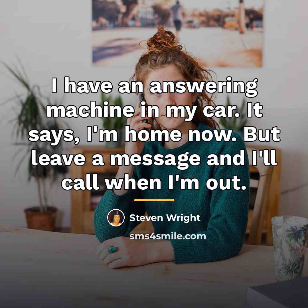 “I have an answering machine in my car. It says,…” quote by Steven Wright