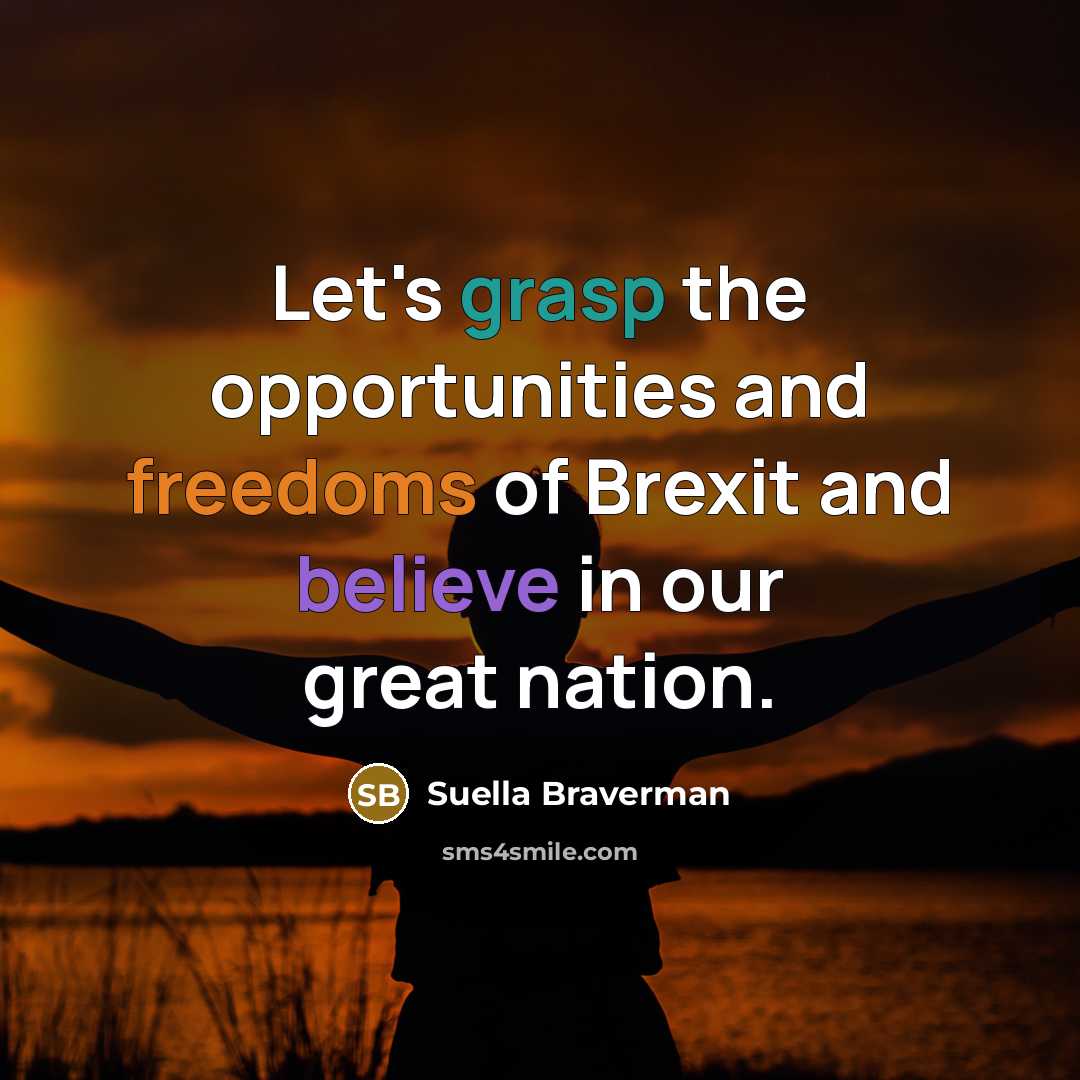 “Let's grasp the opportunities and freedoms of Brexit and believe…” quote by Suella Braverman
