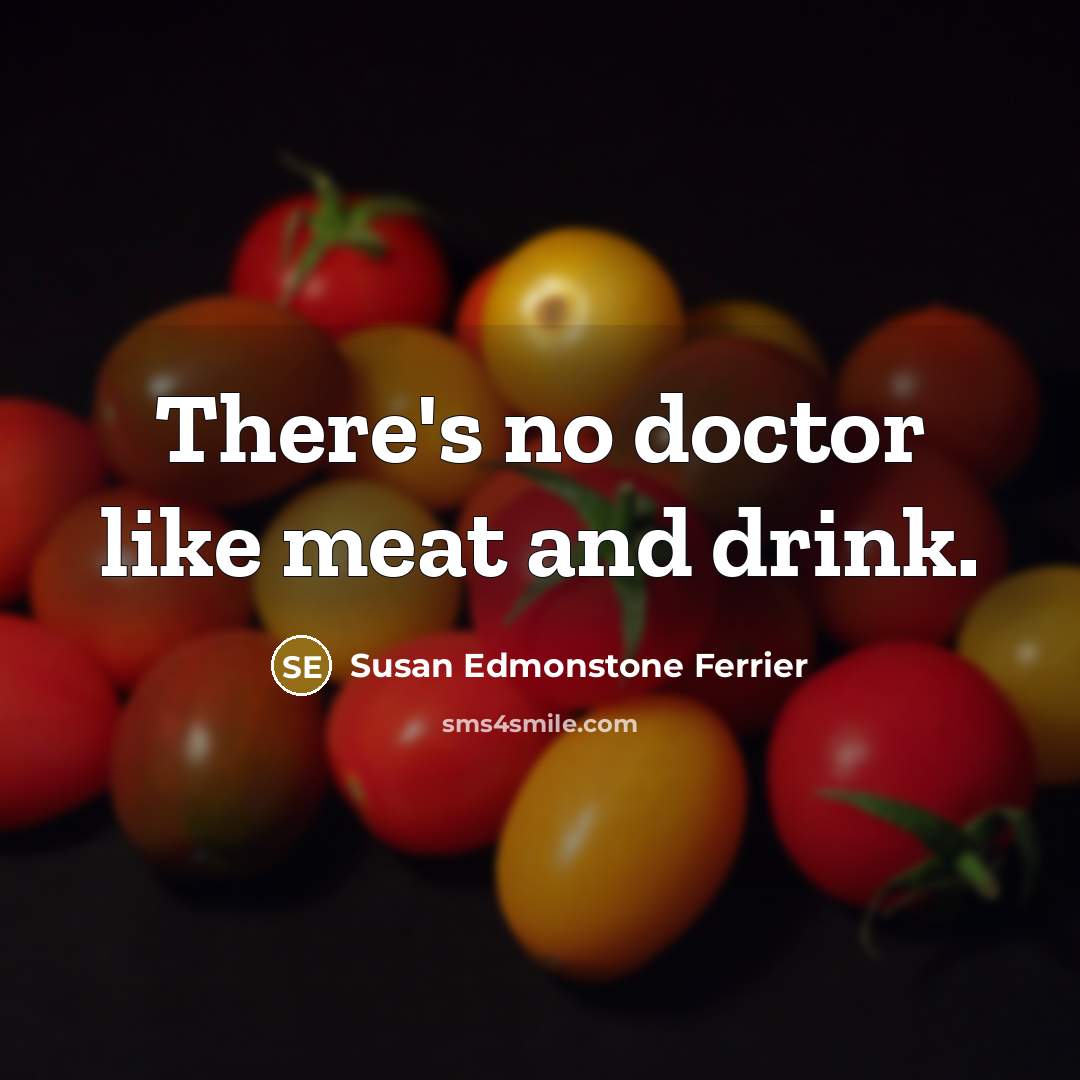“There's no doctor like meat and drink.…” quote by Susan Edmonstone Ferrier
