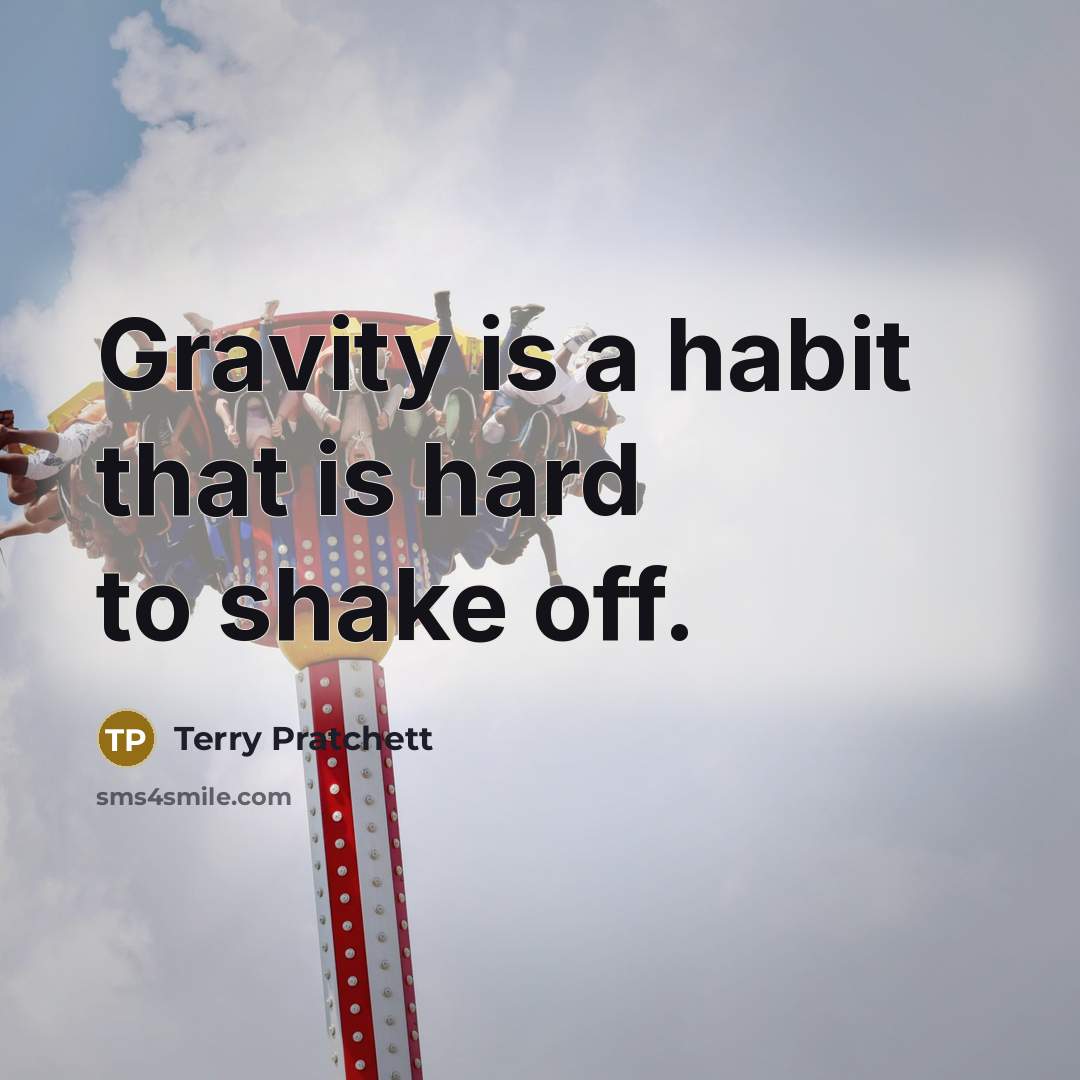 “Gravity is a habit that is hard to shake off.…” quote by Terry Pratchett