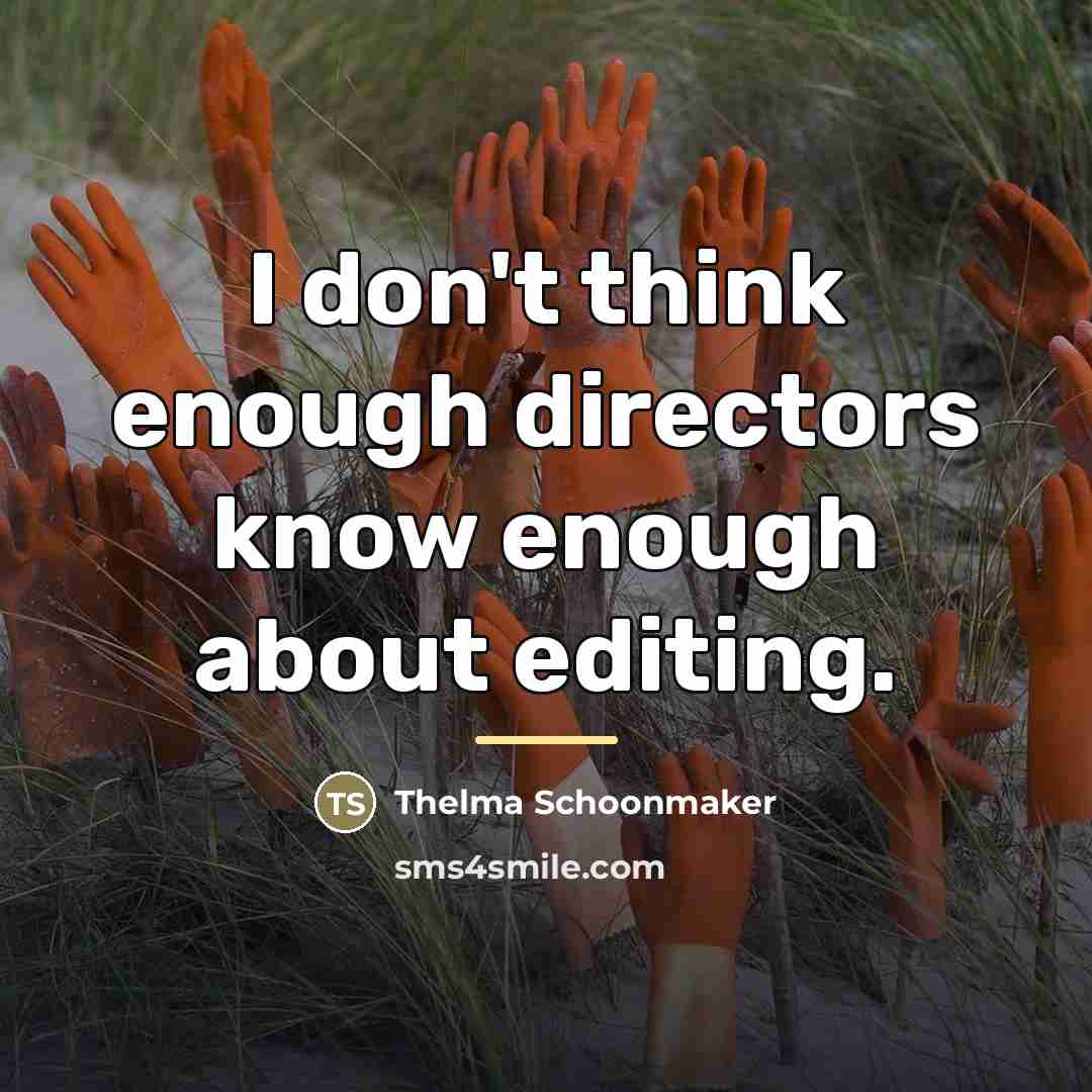 “I don't think enough directors know enough about editing.…” quote by Thelma Schoonmaker