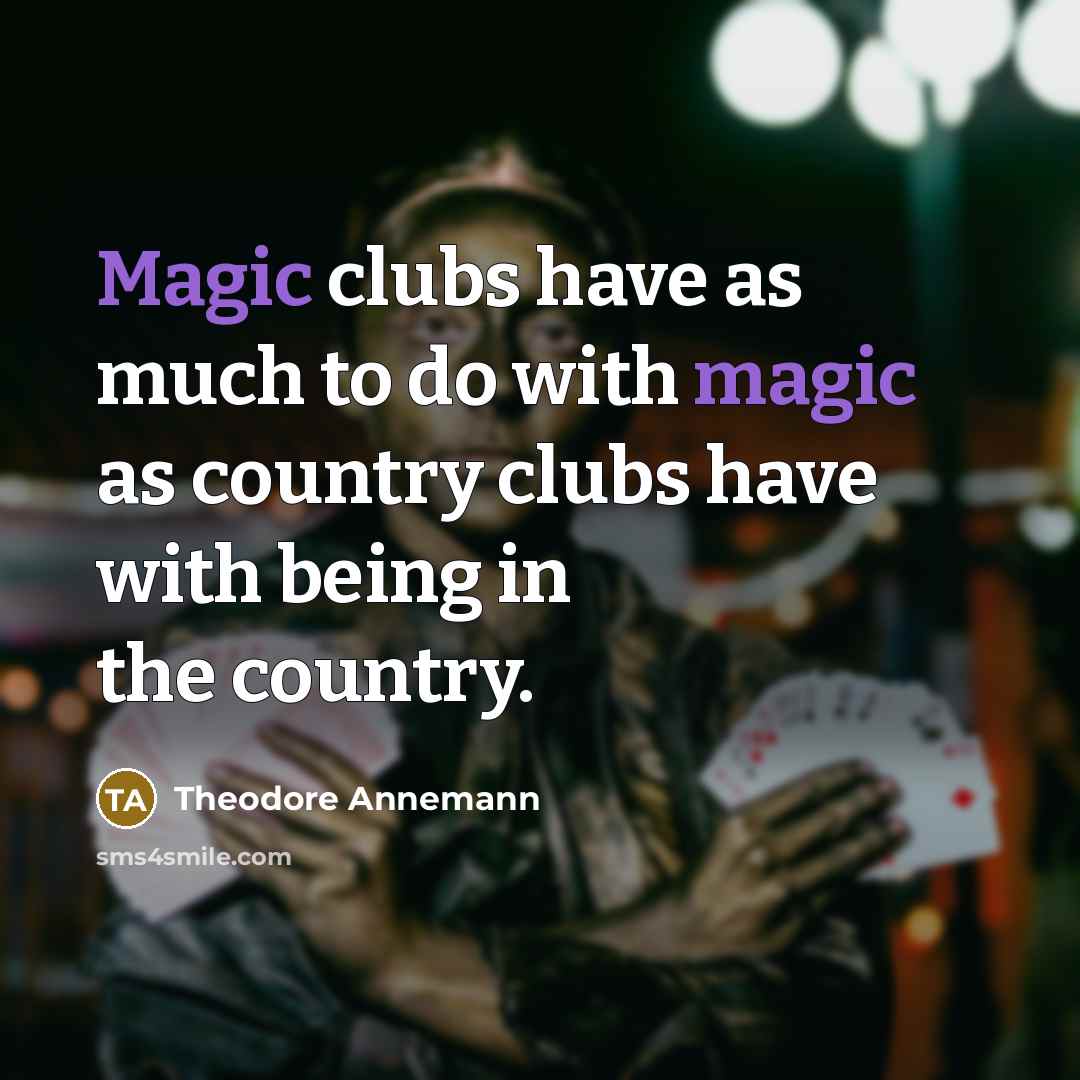 “Magic clubs have as much to do with magic as…” quote by Theodore Annemann