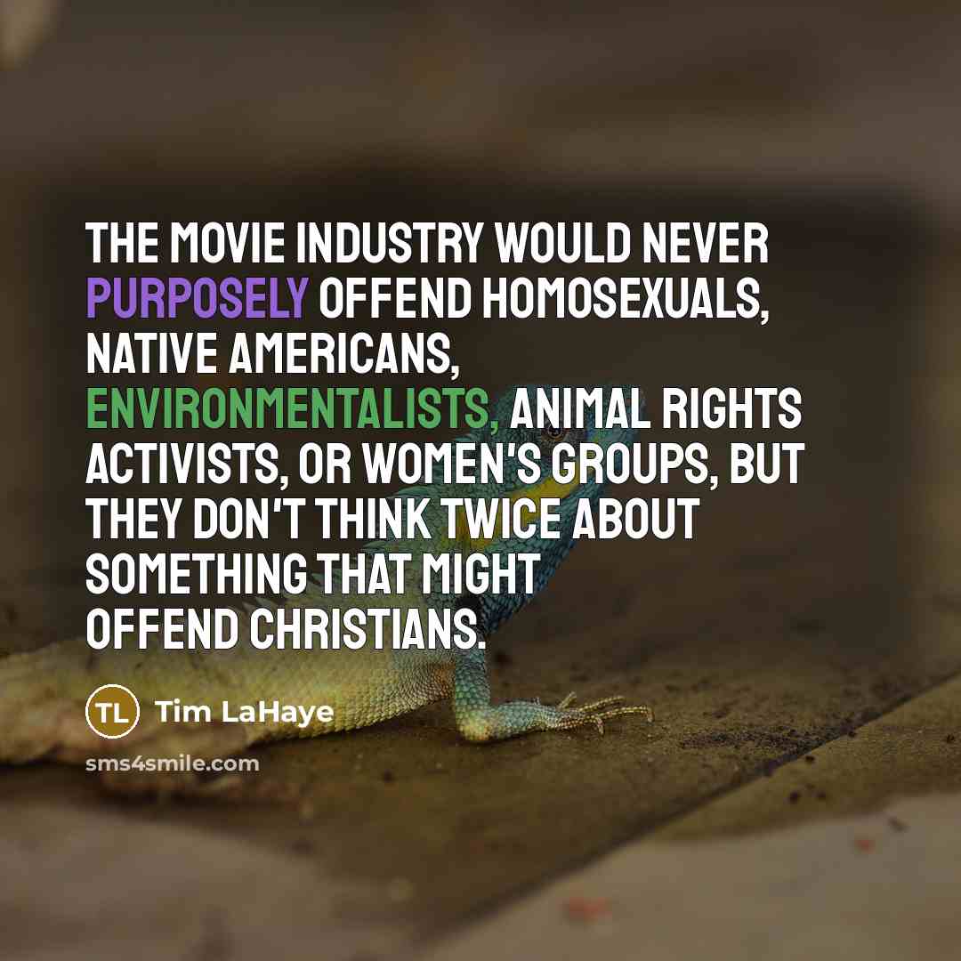 “The movie industry would never purposely offend homosexuals, native Americans,…” quote by Tim LaHaye