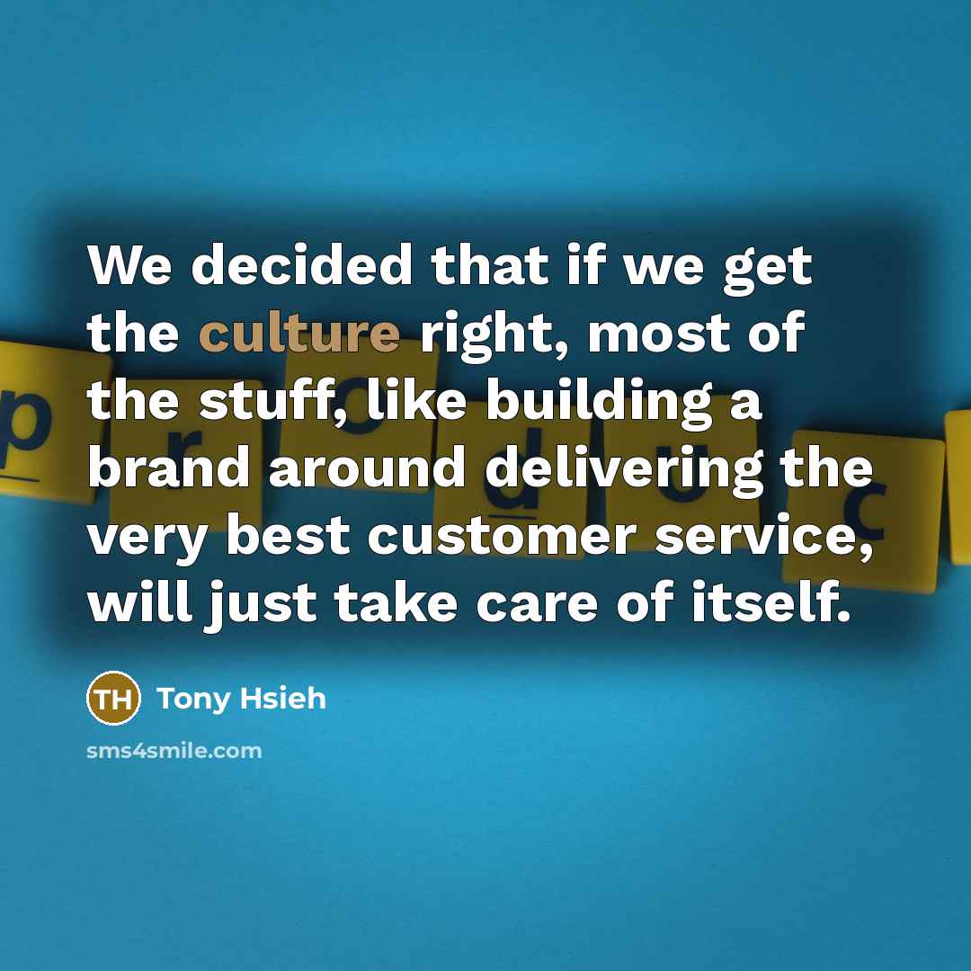“We decided that if we get the culture right, most…” quote by Tony Hsieh