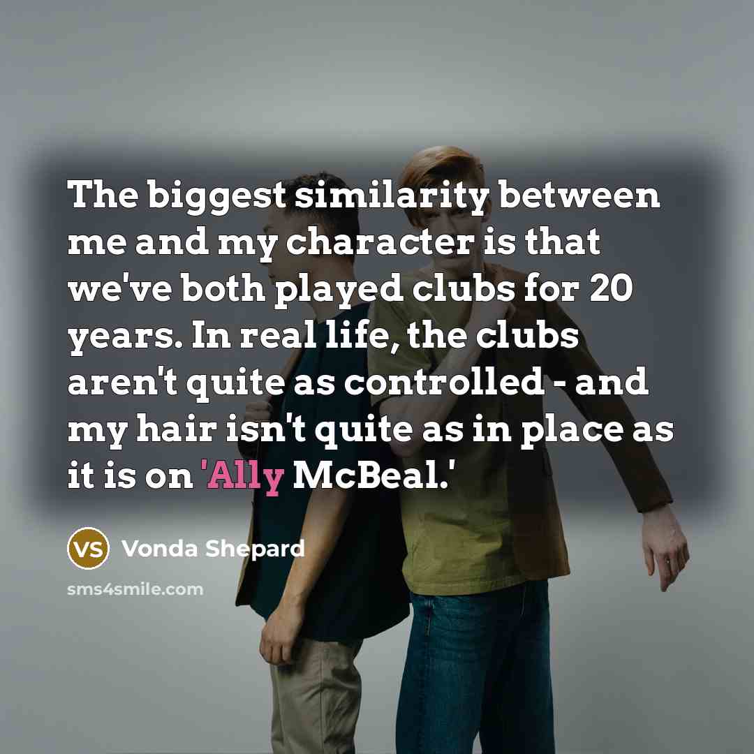 “The biggest similarity between me and my character is that…” quote by Vonda Shepard