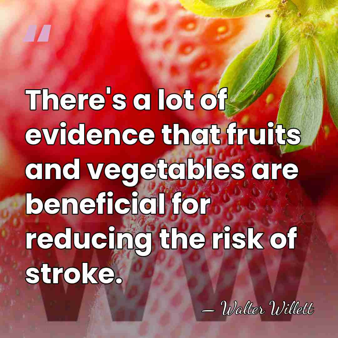 There's a lot of evidence that fruits and vegetables are beneficial for&hellip; - Walter Willett