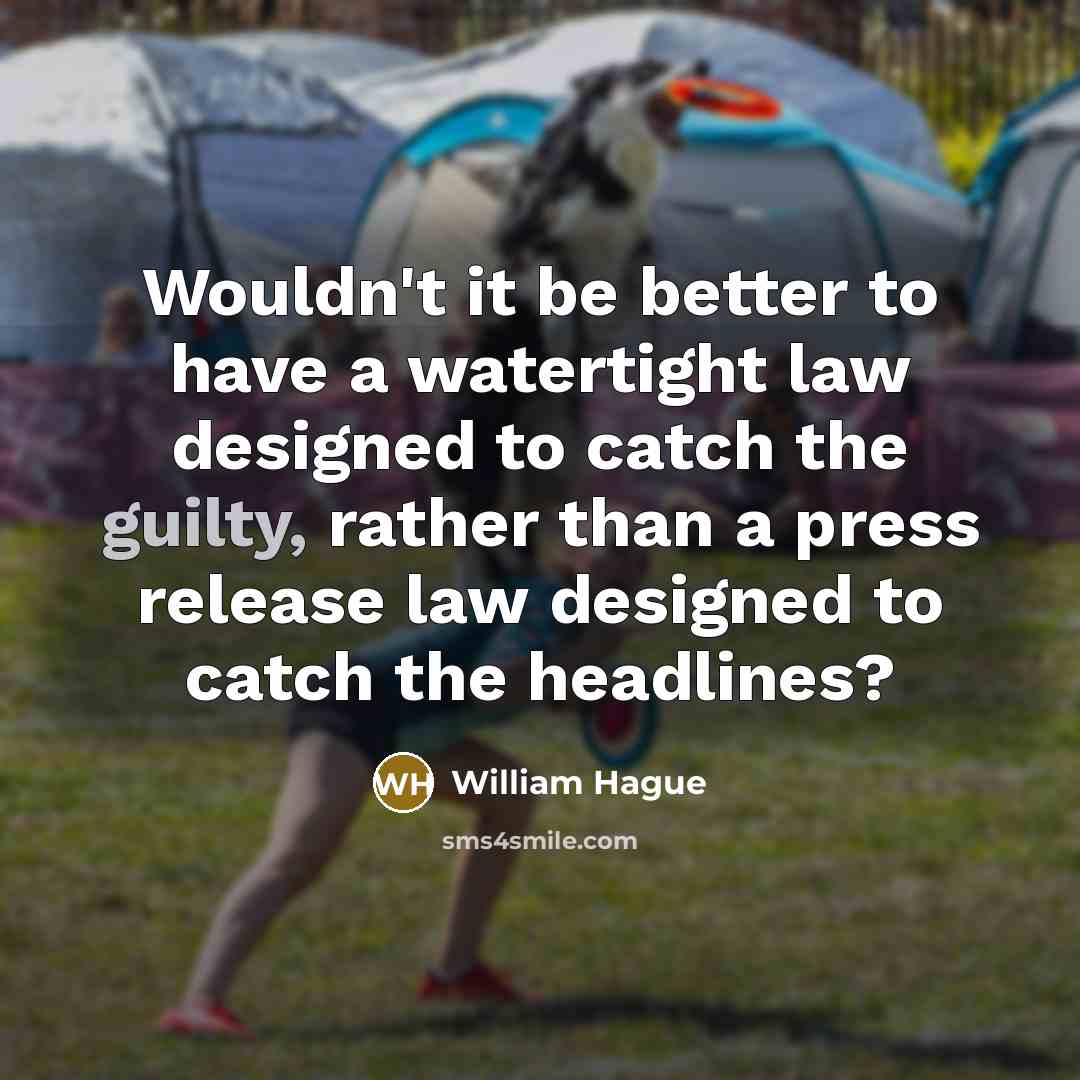 “Wouldn't it be better to have a watertight law designed…” quote by William Hague