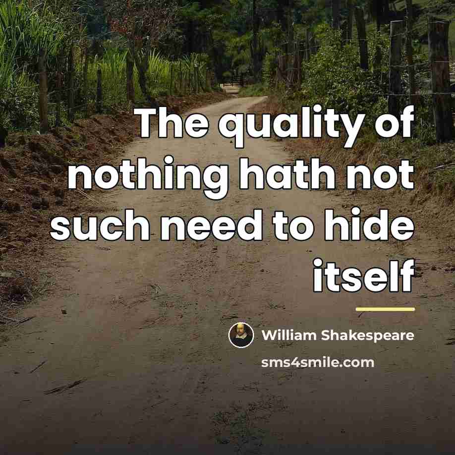 “The quality of nothing hath not such need to hide…” quote by William Shakespeare