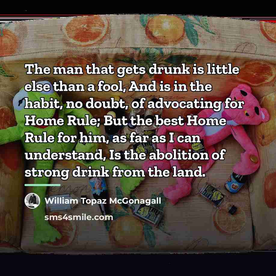 “The man that gets drunk is little else than a…” quote by William Topaz McGonagall