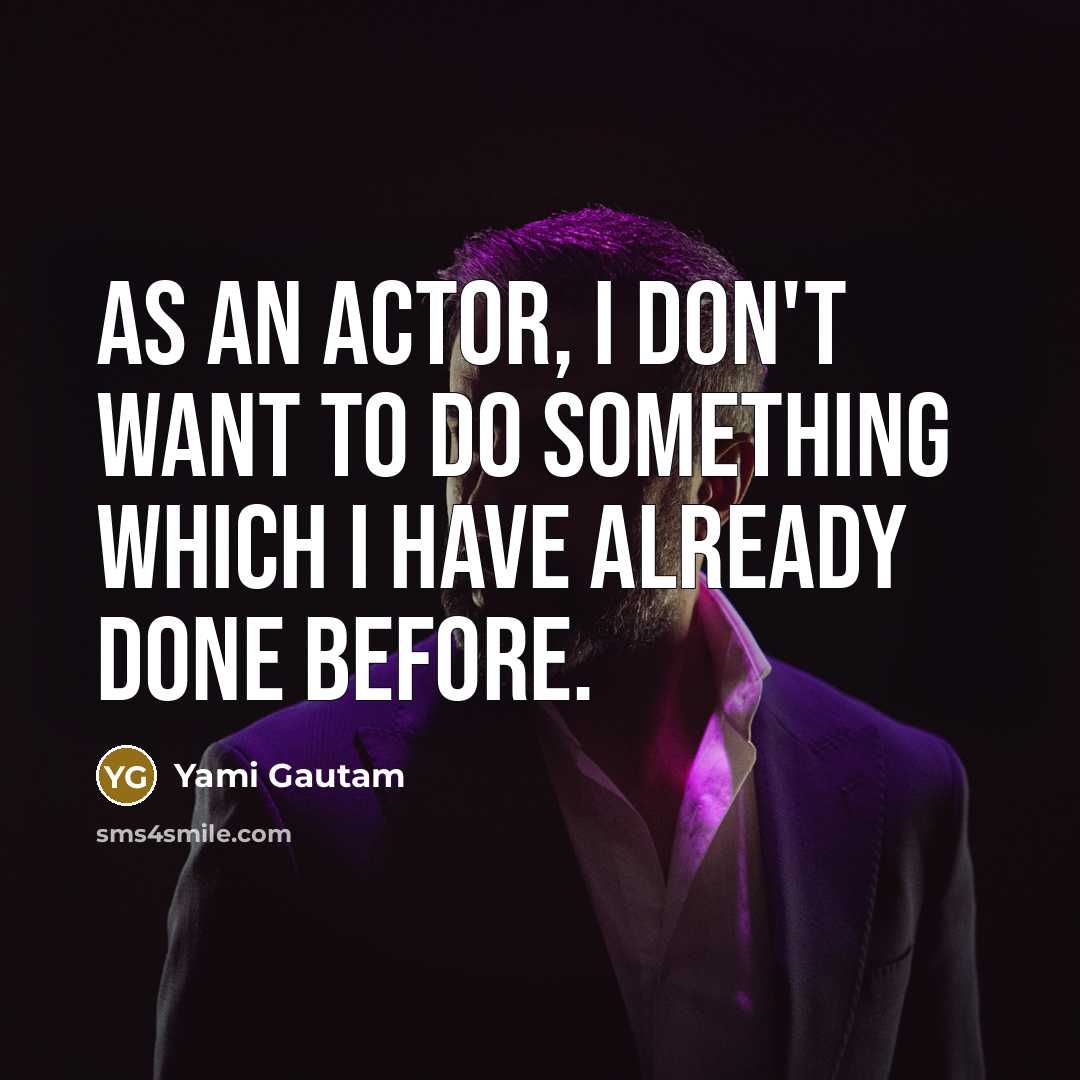“As an actor, I don't want to do something which…” quote by Yami Gautam