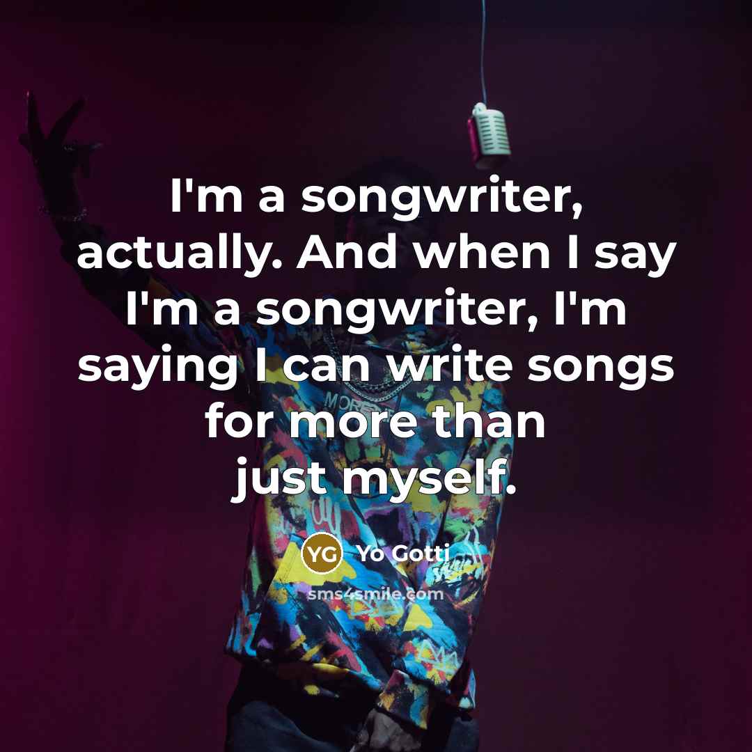 “I'm a songwriter, actually. And when I say I'm a…” quote by Yo Gotti