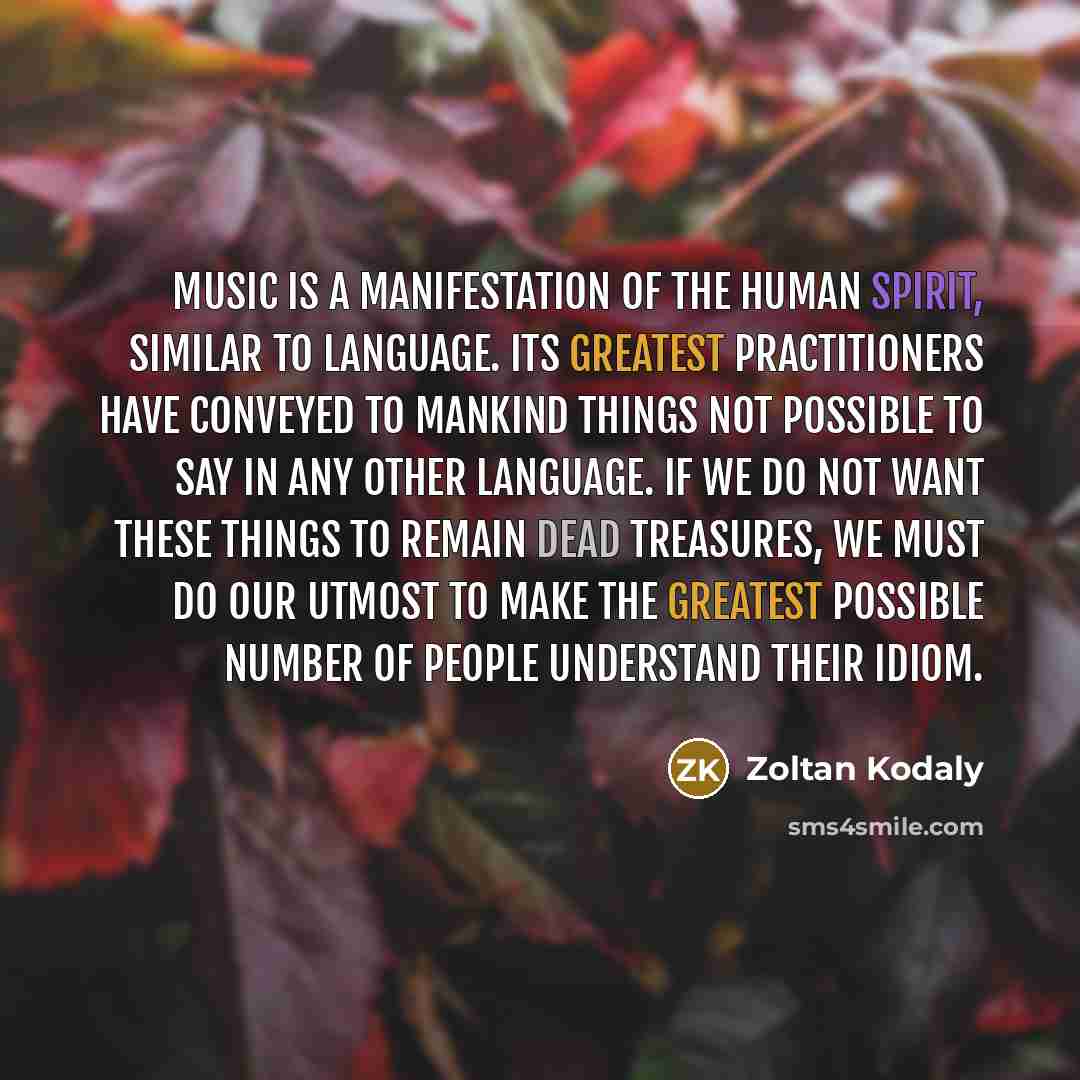 “Music is a manifestation of the human spirit, similar to…” quote by Zoltan Kodaly