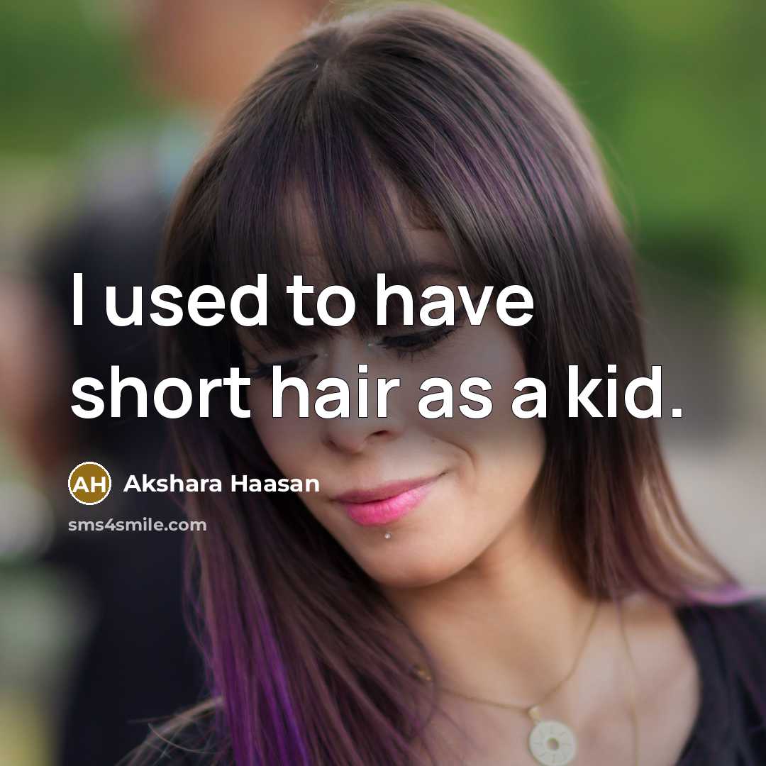 “I used to have short hair as a kid.…” quote by Akshara Haasan