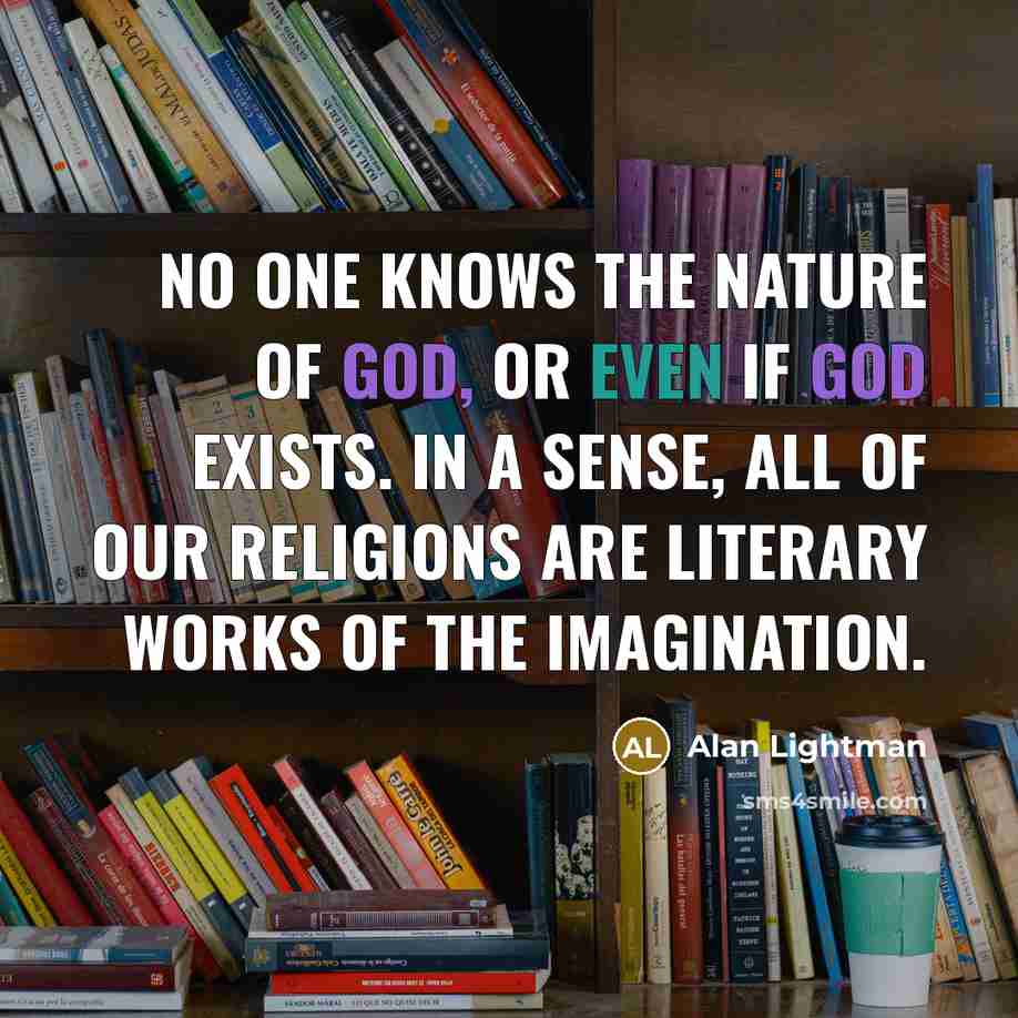 “No one knows the nature of God, or even if…” quote by Alan Lightman