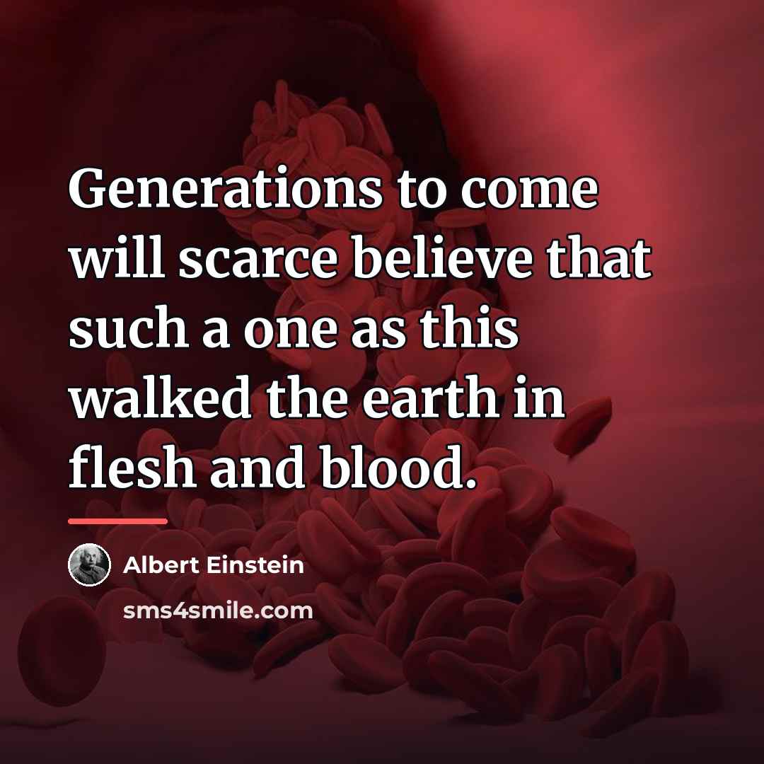 “Generations to come will scarce believe that such a one…” quote by Albert Einstein