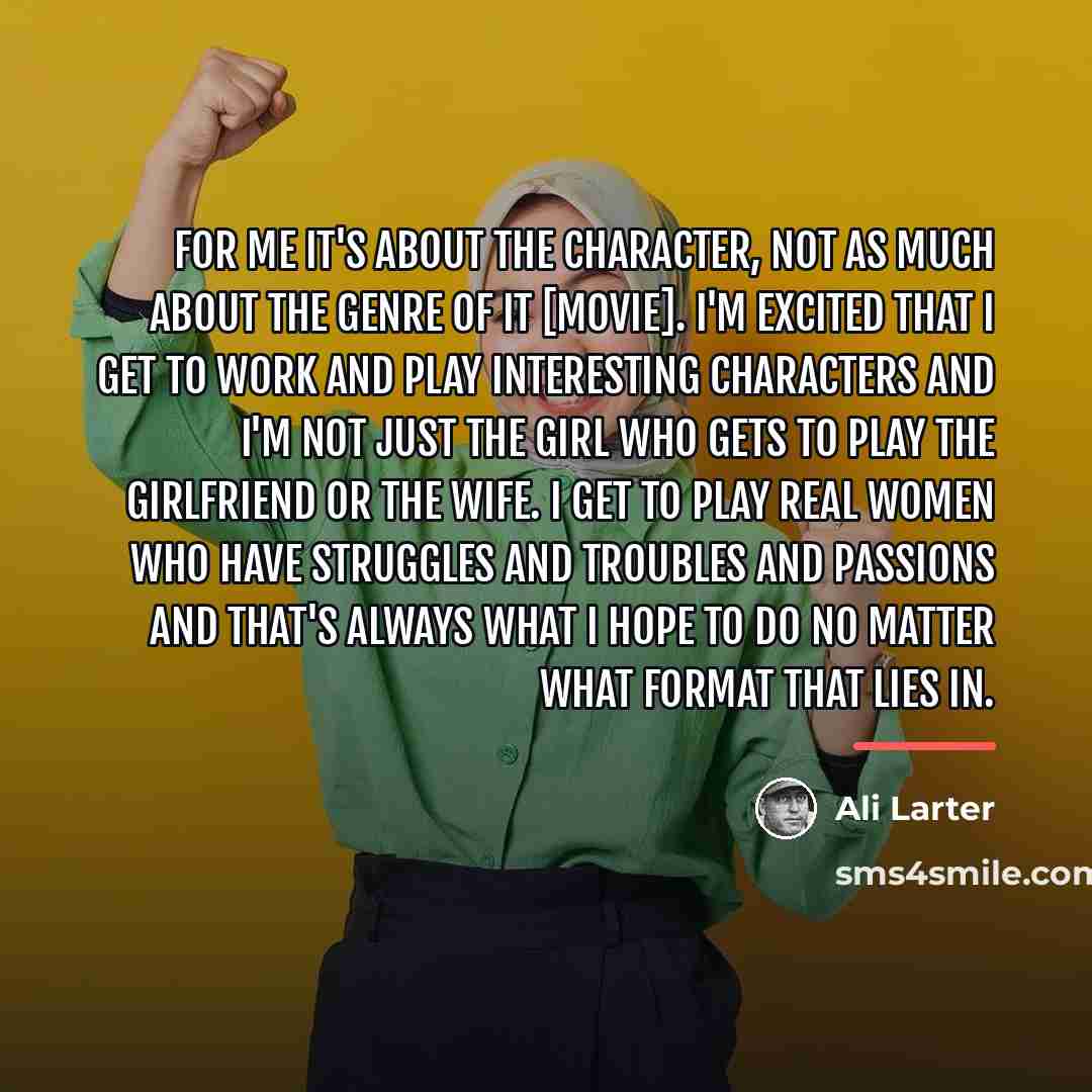 “For me it's about the character, not as much about…” quote by Ali Larter