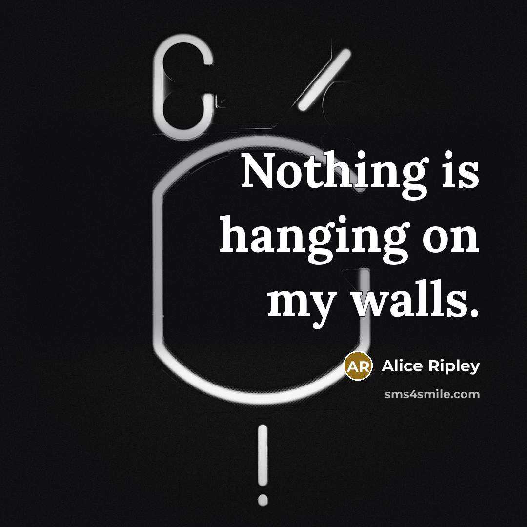 “Nothing is hanging on my walls.…” quote by Alice Ripley