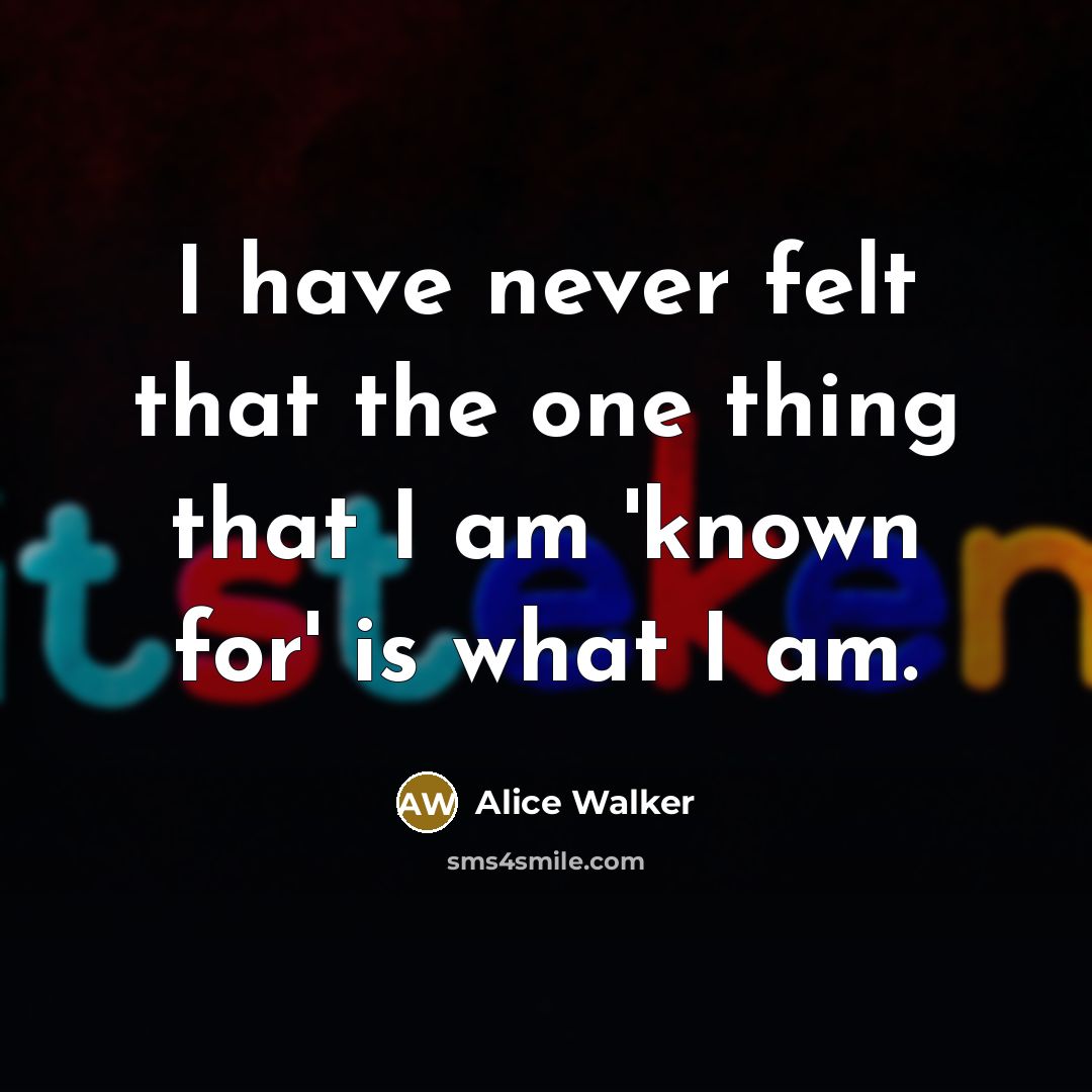 “I have never felt that the one thing that I…” quote by Alice Walker