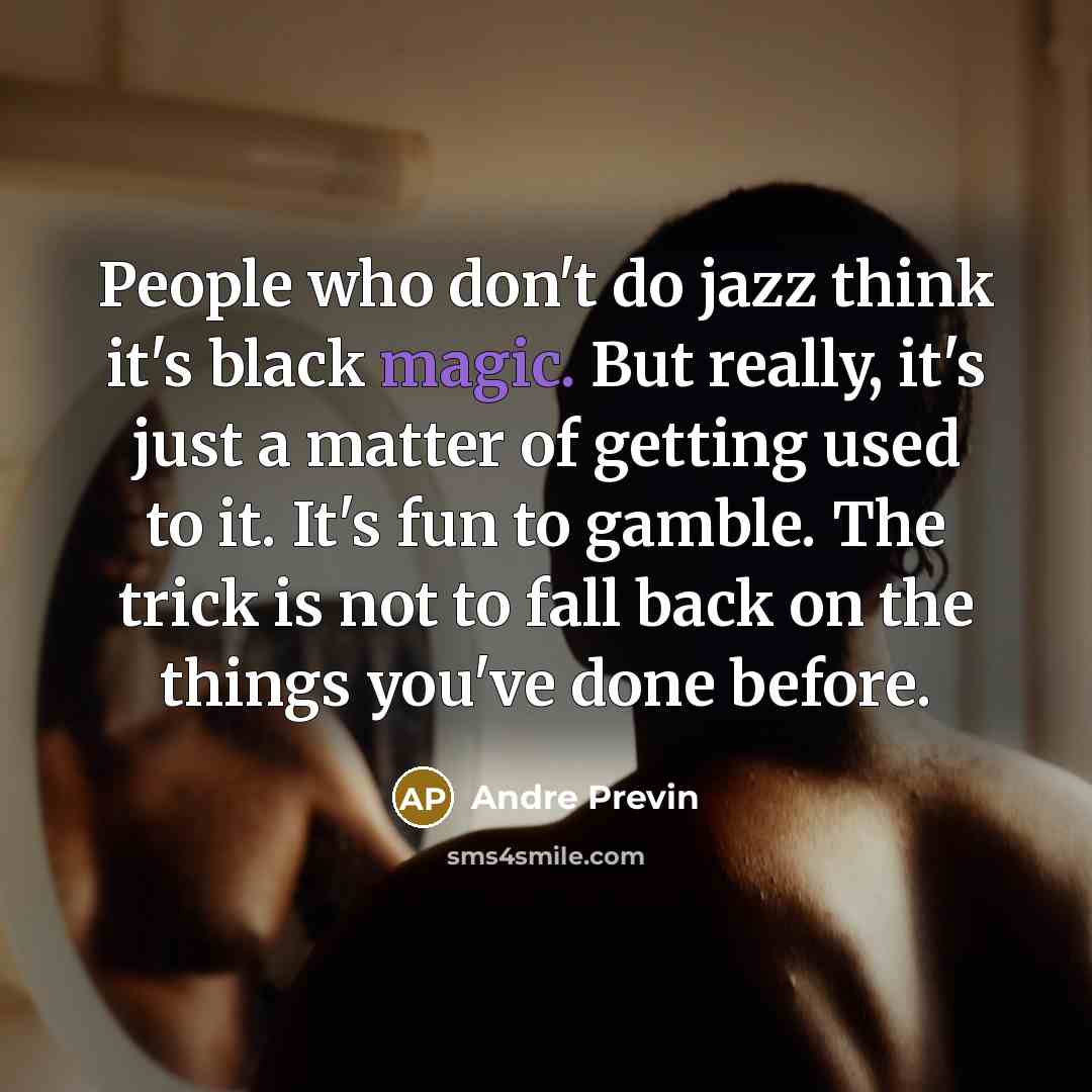 “People who don't do jazz think it's black magic. But…” quote by Andre Previn