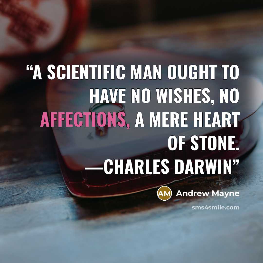 “A scientific man ought to have no wishes, no affections, a mere heart of stone. —Charles Darwin” quote by Andrew Mayne