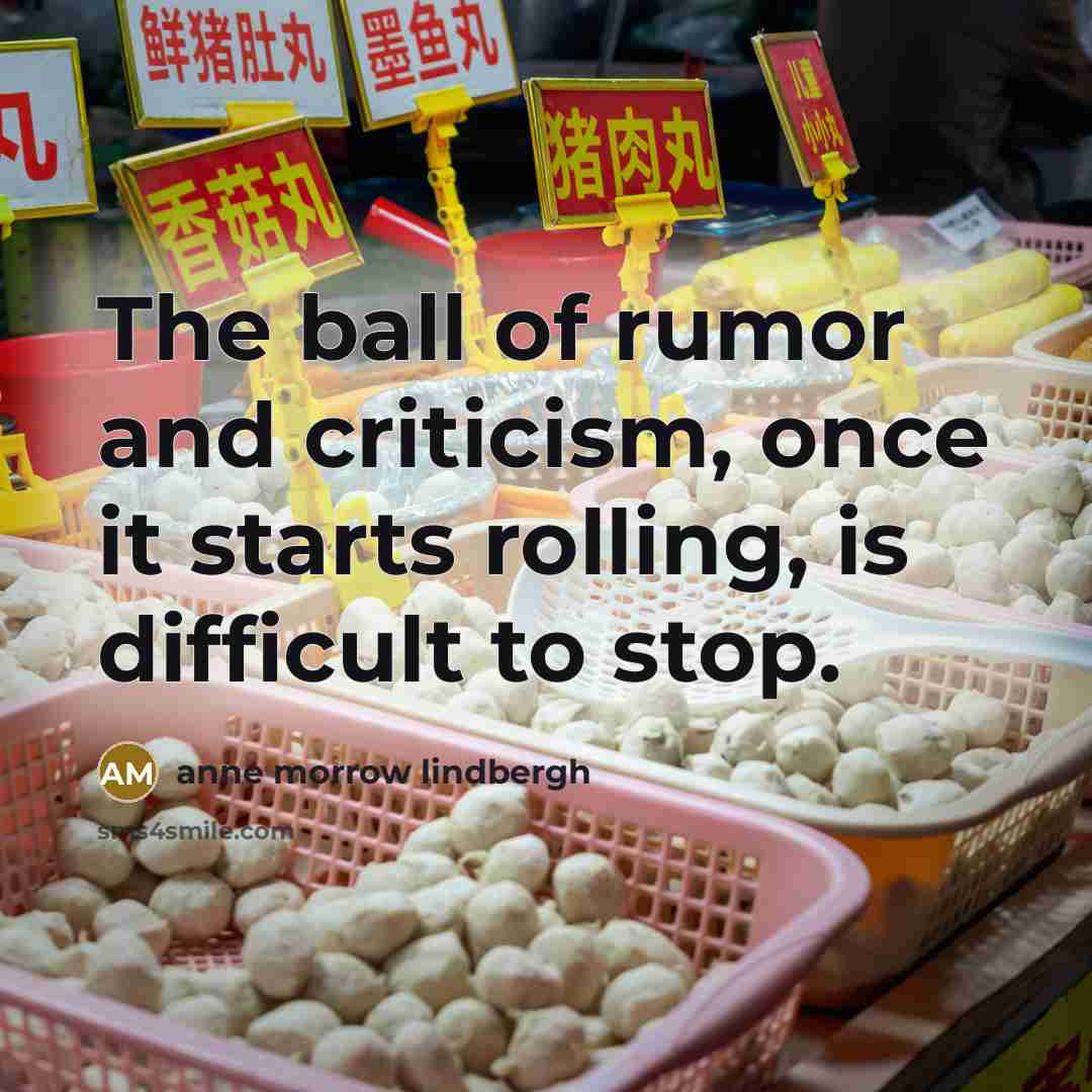 “The ball of rumor and criticism, once it starts rolling,…” quote by Anne Morrow Lindbergh