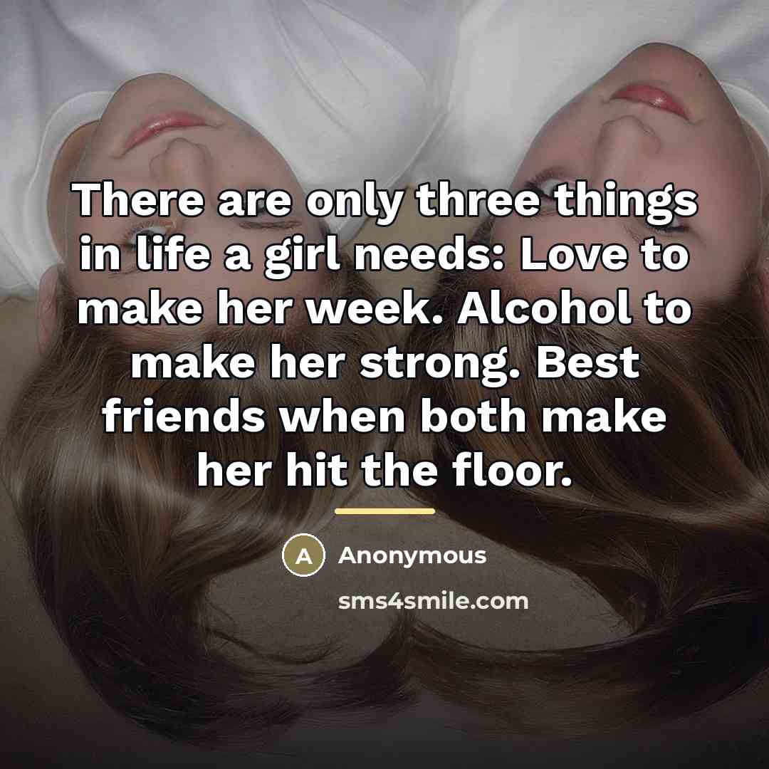 “There are only three things in life a girl needs:…” quote by Anonymous
