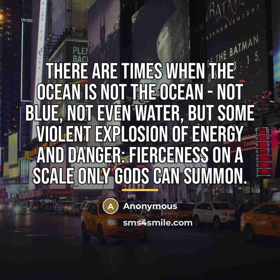 “There are times when the ocean is not the ocean…” quote by Anonymous
